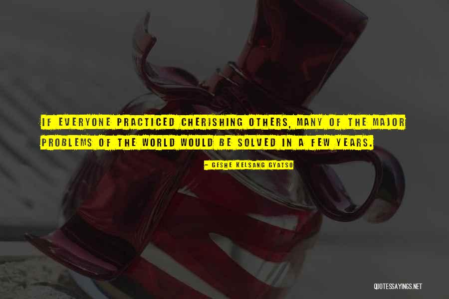 Problems Of Others Quotes By Geshe Kelsang Gyatso Problems Of Others Quotes By Geshe Kelsang Gyatso
