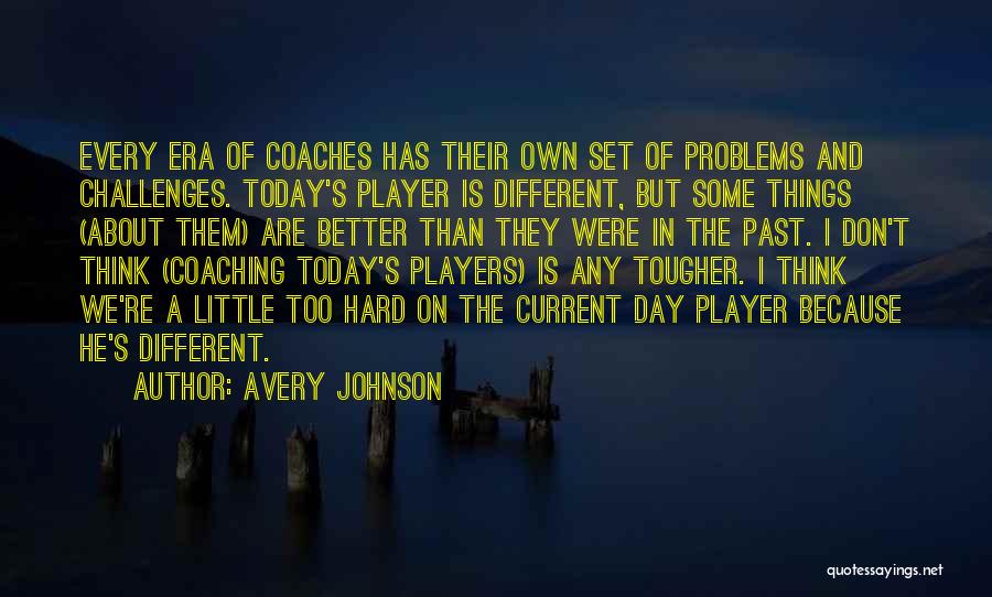 Problems Of The Past Quotes By Avery Johnson