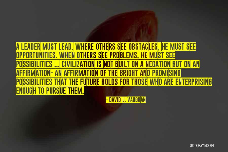 Problems Opportunity Quotes By David J. Vaughan Problems Opportunity Quotes By David J. Vaughan