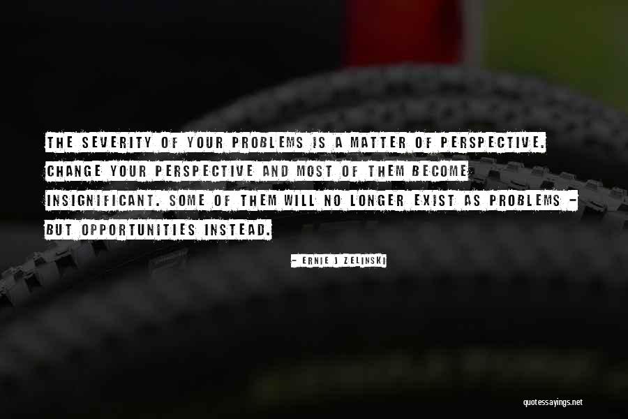 Problems Opportunity Quotes By Ernie J Zelinski Problems Opportunity Quotes By Ernie J Zelinski