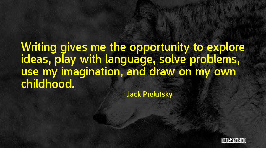Problems Opportunity Quotes By Jack Prelutsky Problems Opportunity Quotes By Jack Prelutsky