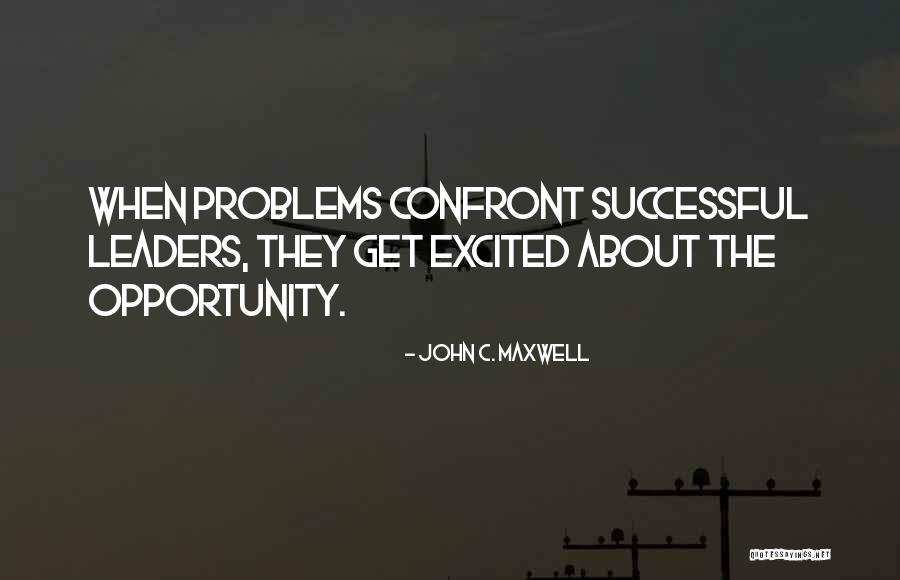 Problems Opportunity Quotes By John C. Maxwell Problems Opportunity Quotes By John C. Maxwell