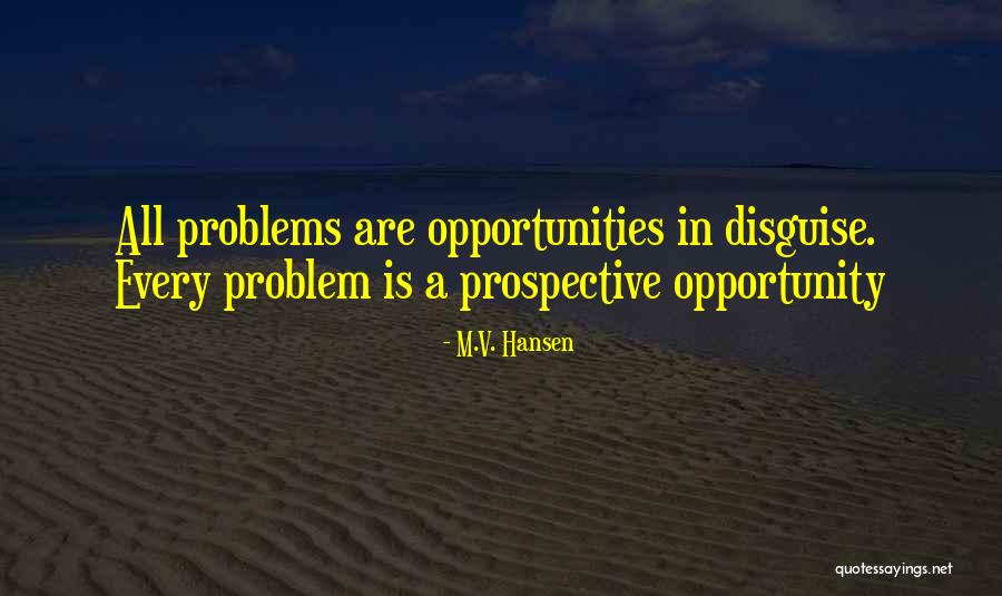 Problems Opportunity Quotes By M.V. Hansen Problems Opportunity Quotes By M.V. Hansen