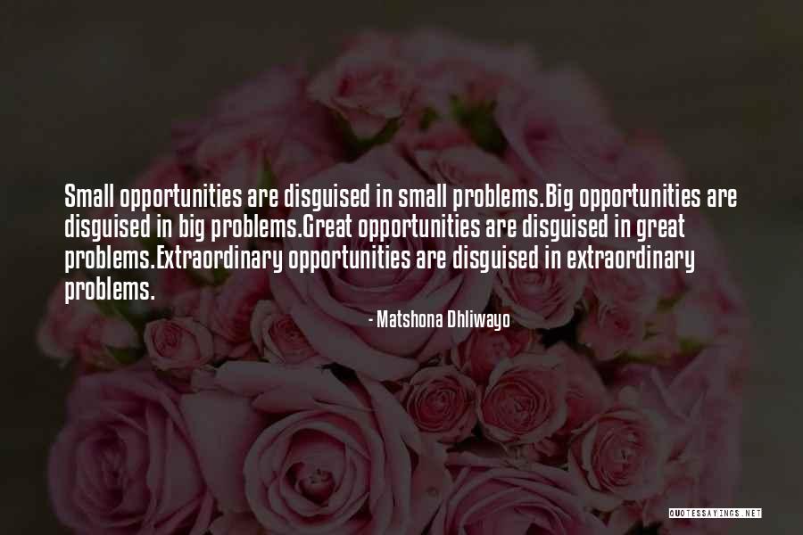 Problems Opportunity Quotes By Matshona Dhliwayo Problems Opportunity Quotes By Matshona Dhliwayo