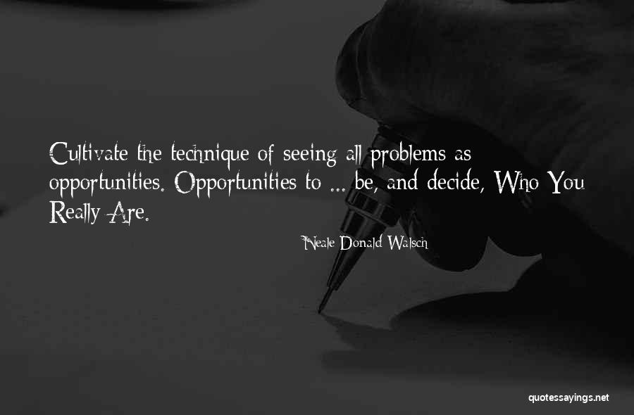 Problems Opportunity Quotes By Neale Donald Walsch Problems Opportunity Quotes By Neale Donald Walsch
