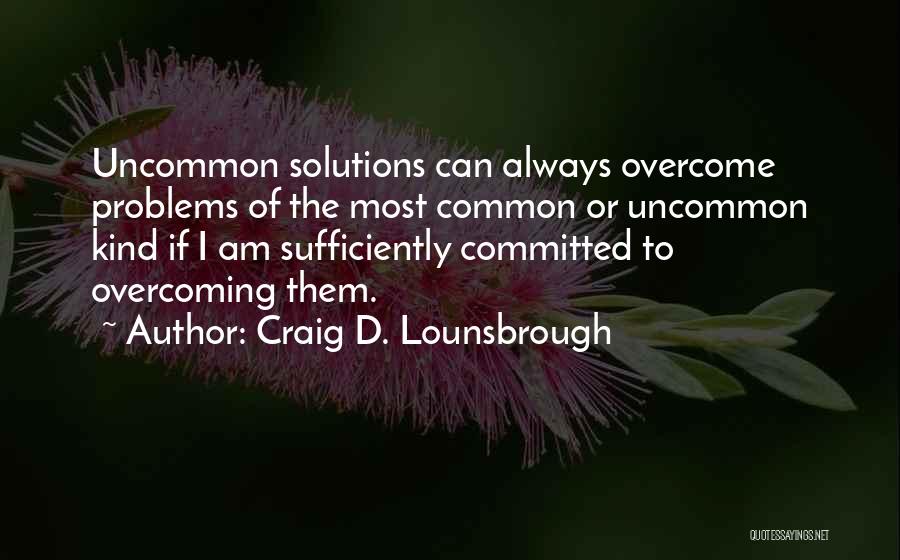 Problems Overcome Quotes By Craig D. Lounsbrough