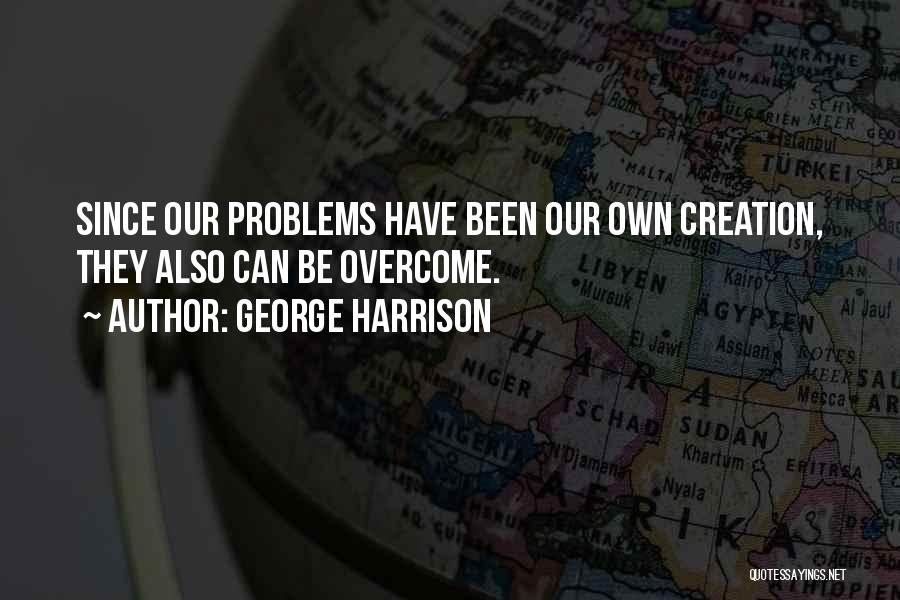 Problems Overcome Quotes By George Harrison