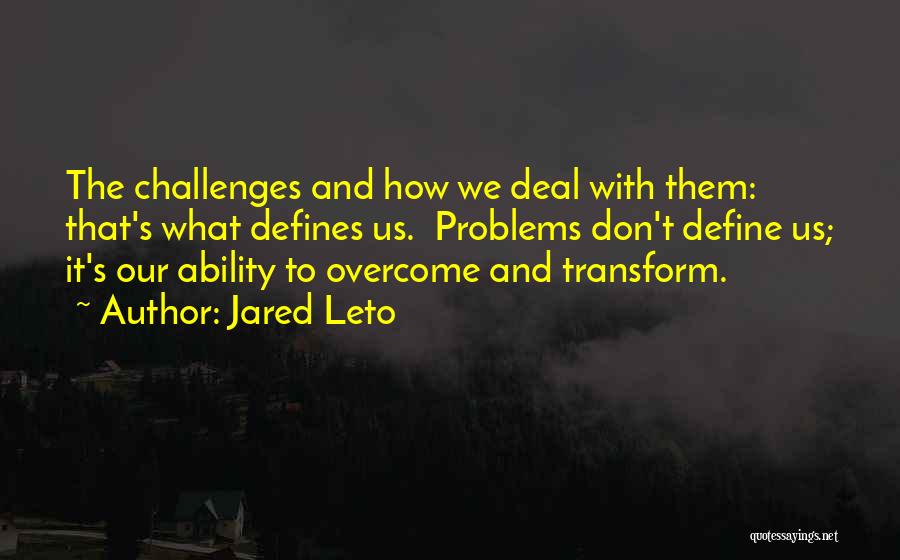 Problems Overcome Quotes By Jared Leto