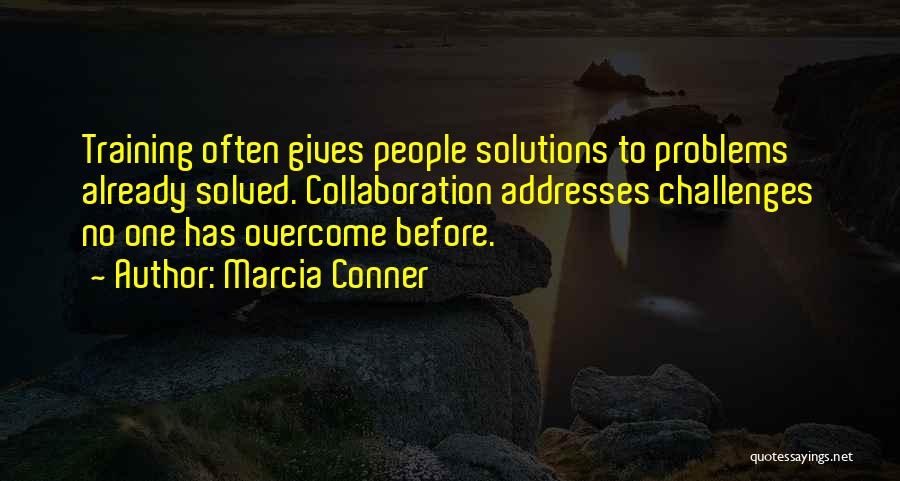 Problems Overcome Quotes By Marcia Conner