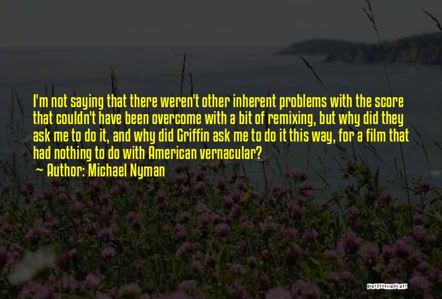 Problems Overcome Quotes By Michael Nyman