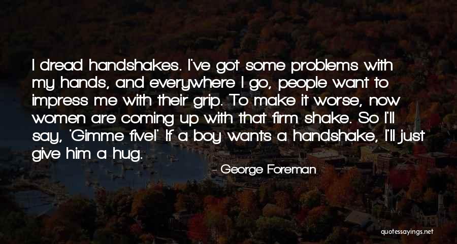 Problems Problems Everywhere Quotes By George Foreman Problems Problems Everywhere Quotes By George Foreman