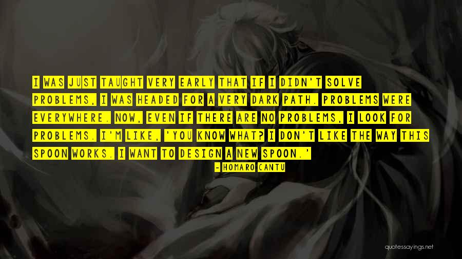 Problems Problems Everywhere Quotes By Homaro Cantu Problems Problems Everywhere Quotes By Homaro Cantu