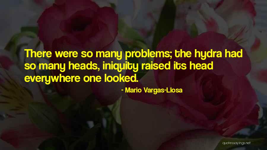 Problems Problems Everywhere Quotes By Mario Vargas-Llosa Problems Problems Everywhere Quotes By Mario Vargas-Llosa