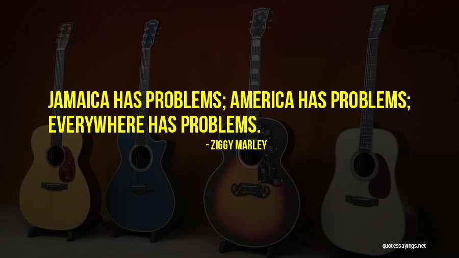 Problems Problems Everywhere Quotes By Ziggy Marley Problems Problems Everywhere Quotes By Ziggy Marley