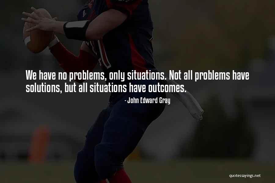 Problems Problems Quotes By John Edward Gray Problems Problems Quotes By John Edward Gray