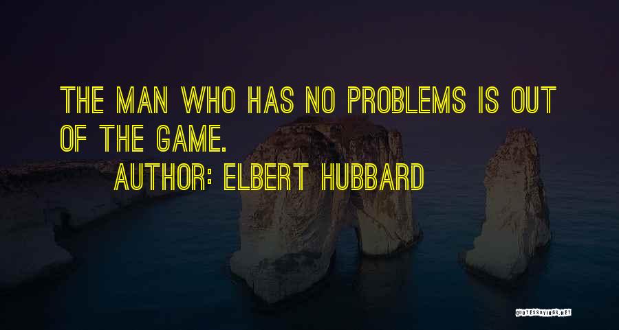Problems Quotes By Elbert Hubbard