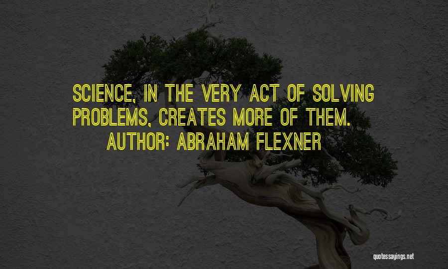 Problems Solving Quotes By Abraham Flexner