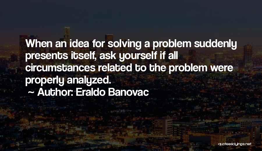 Problems Solving Quotes By Eraldo Banovac