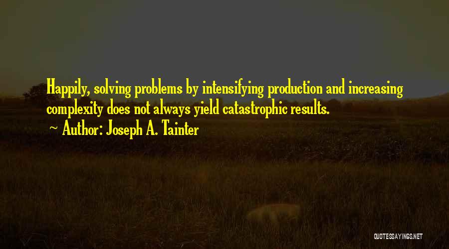 Problems Solving Quotes By Joseph A. Tainter