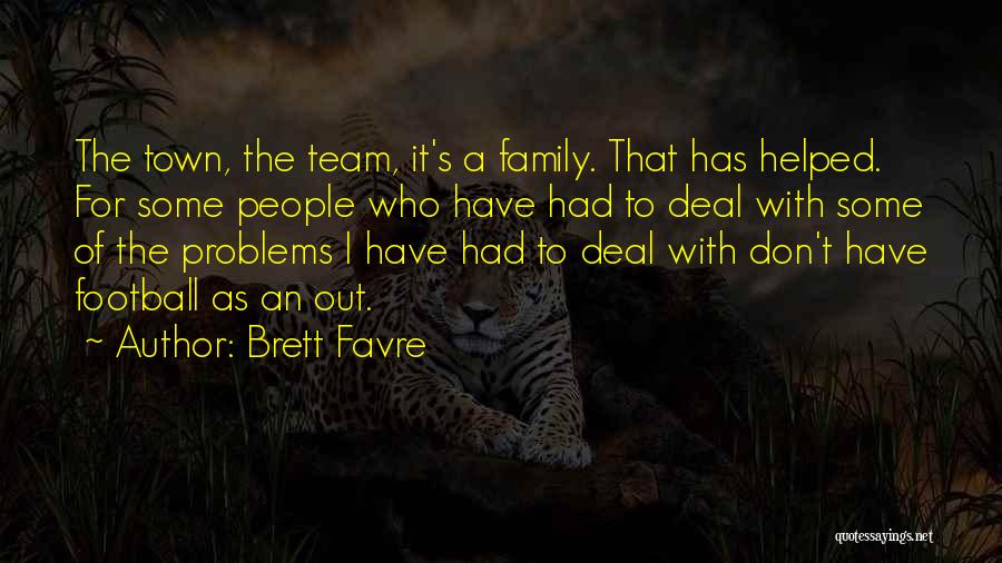 Problems With Family Quotes By Brett Favre