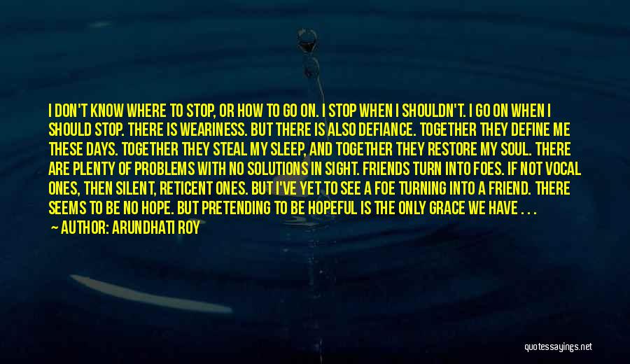 Problems With Friends Quotes By Arundhati Roy