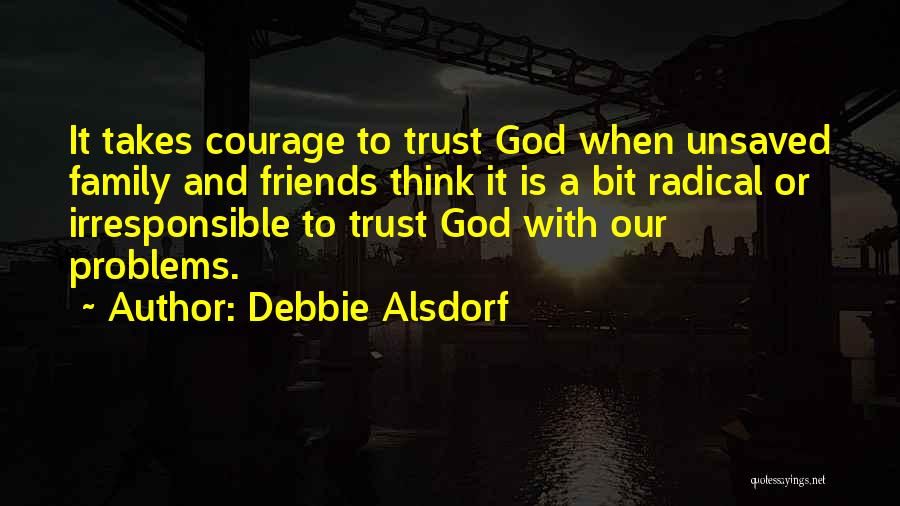 Problems With Friends Quotes By Debbie Alsdorf