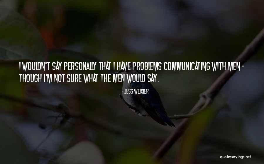 Problems With Men Quotes By Jess Weixler Problems With Men Quotes By Jess Weixler