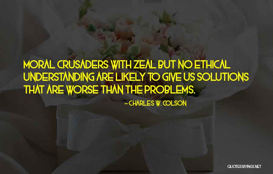 Problems Without Solutions Quotes By Charles W. Colson Problems Without Solutions Quotes By Charles W. Colson