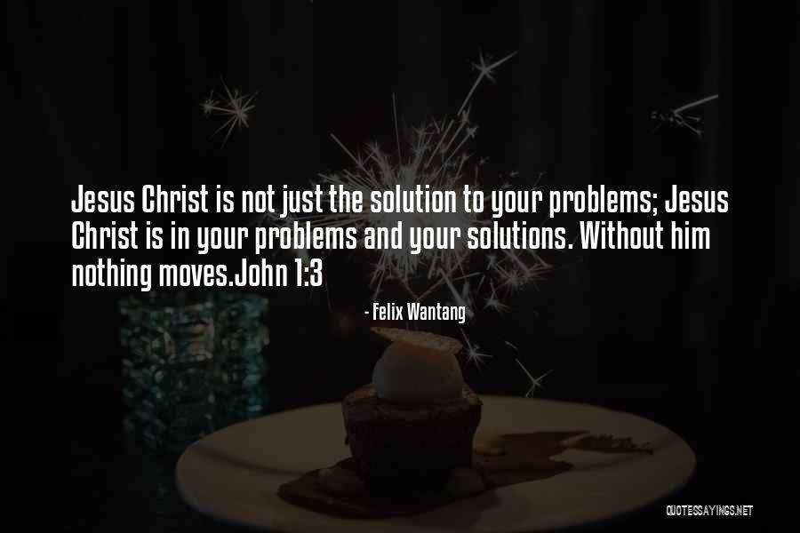 Problems Without Solutions Quotes By Felix Wantang Problems Without Solutions Quotes By Felix Wantang