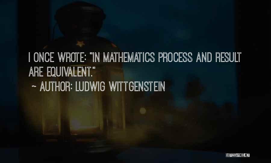 Process And Result Quotes By Ludwig Wittgenstein