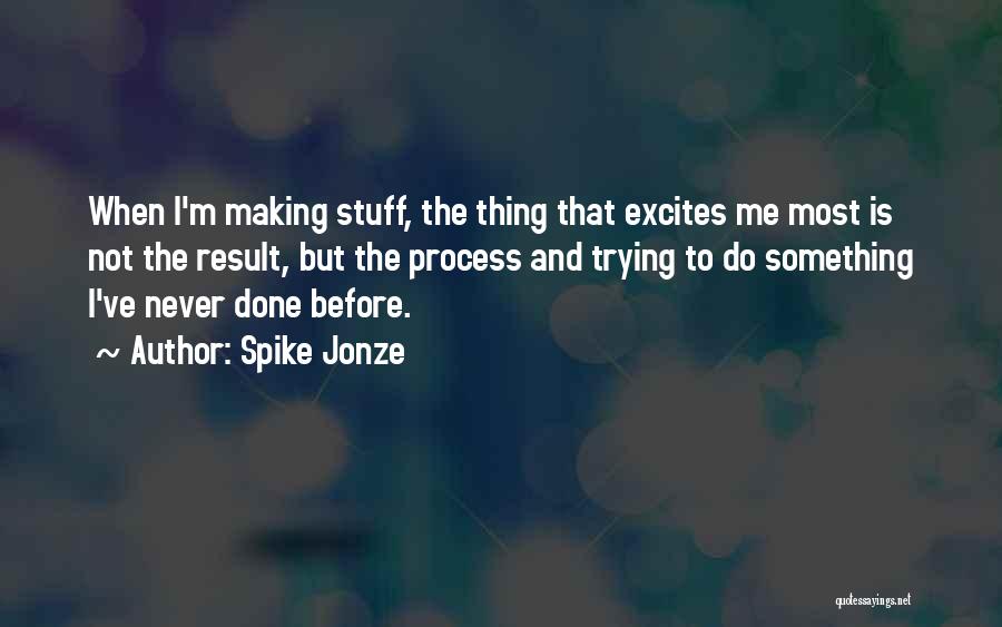 Process And Result Quotes By Spike Jonze