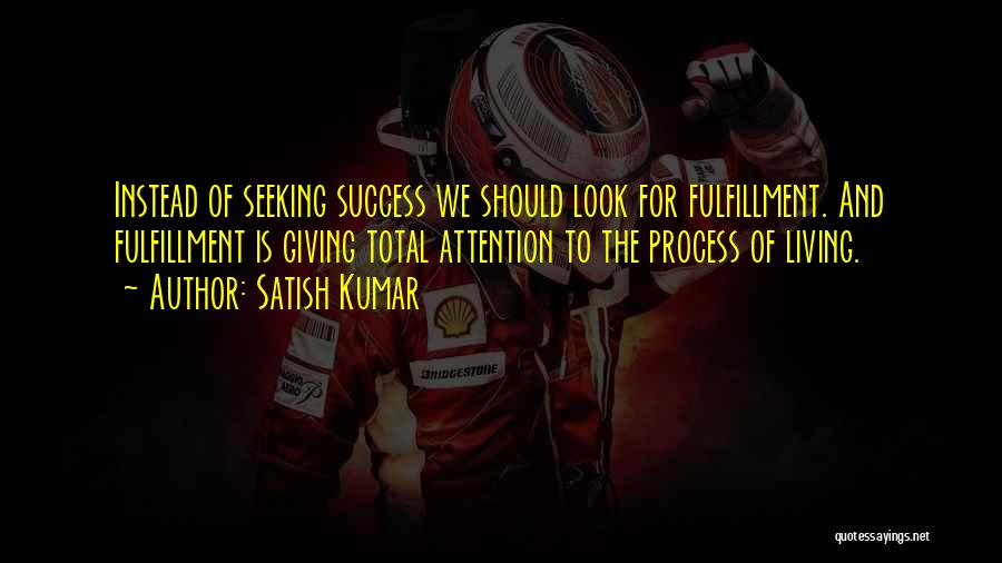 Process And Success Quotes By Satish Kumar