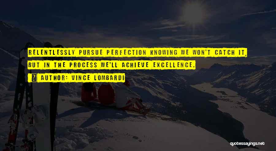 Process Excellence Quotes By Vince Lombardi