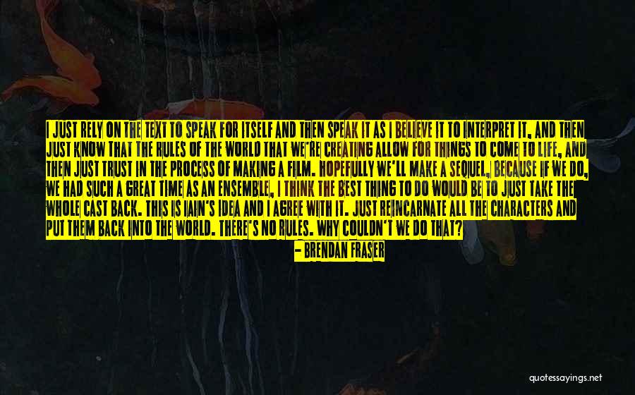 Process Of Creating Quotes By Brendan Fraser Process Of Creating Quotes By Brendan Fraser