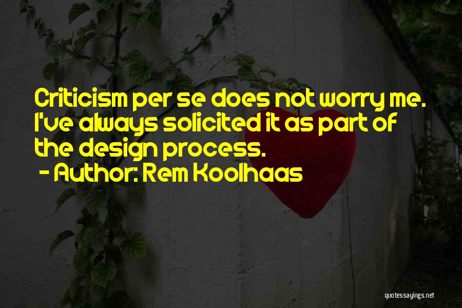 Process Of Design Quotes By Rem Koolhaas