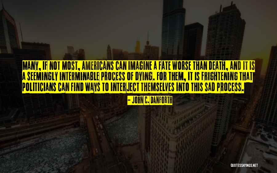 Process Of Dying Quotes By John C. Danforth Process Of Dying Quotes By John C. Danforth