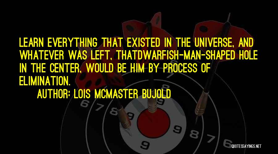 Process Of Elimination Quotes By Lois McMaster Bujold