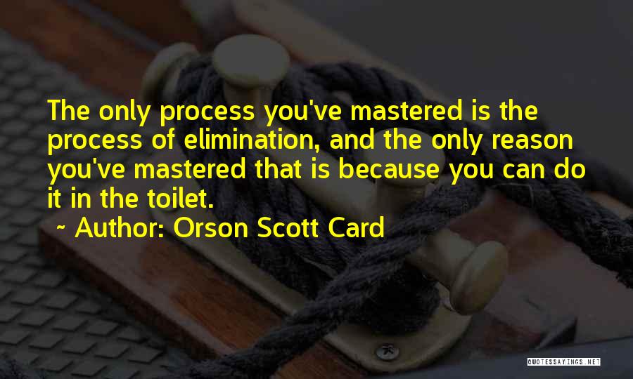 Process Of Elimination Quotes By Orson Scott Card