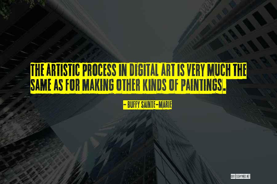 Process Of Making Art Quotes By Buffy Sainte-Marie Process Of Making Art Quotes By Buffy Sainte-Marie