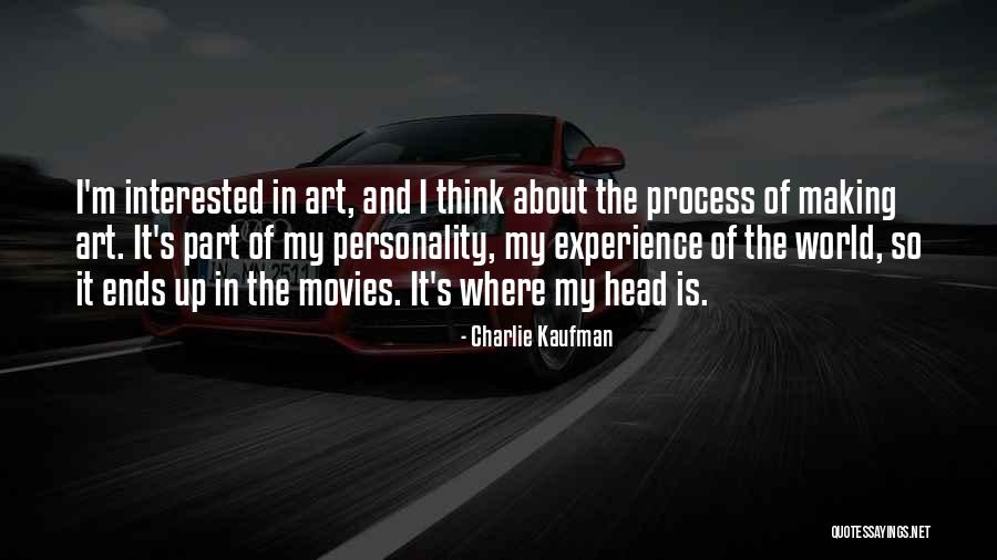 Process Of Making Art Quotes By Charlie Kaufman Process Of Making Art Quotes By Charlie Kaufman