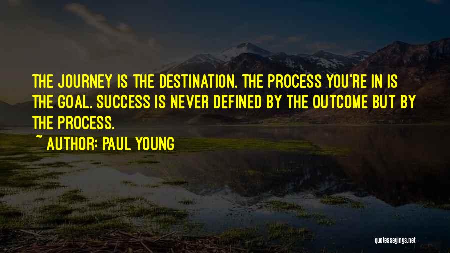 Process Over Outcome Quotes By Paul Young