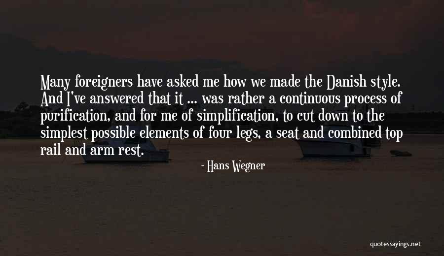 Process Simplification Quotes By Hans Wegner Process Simplification Quotes By Hans Wegner