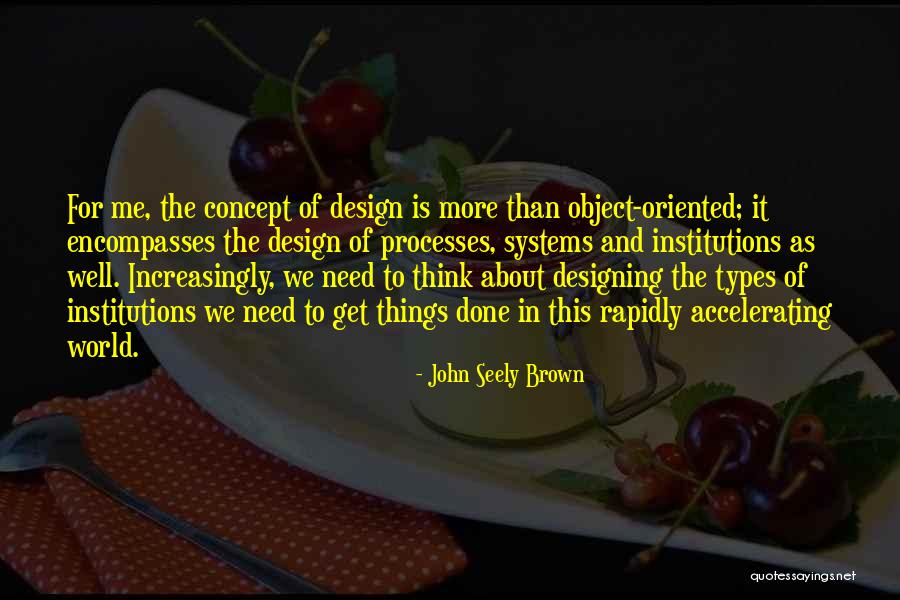 Processes And Systems Quotes By John Seely Brown Processes And Systems Quotes By John Seely Brown