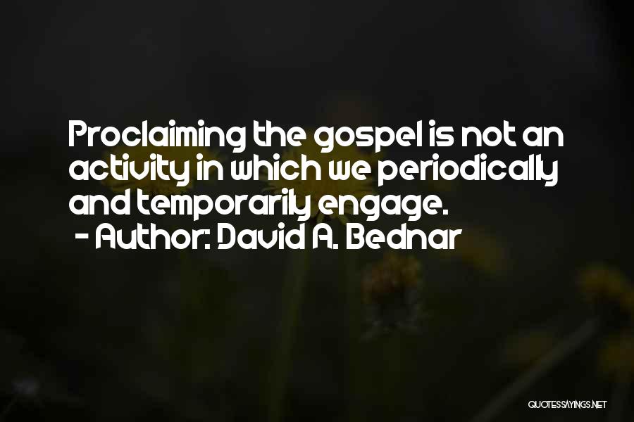 Proclaiming The Gospel Quotes By David A. Bednar