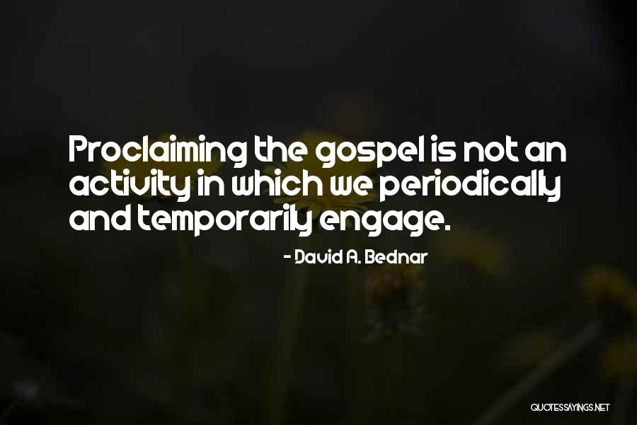 Proclaiming The Gospel Quotes By David A. Bednar Proclaiming The Gospel Quotes By David A. Bednar