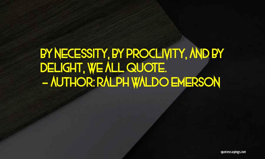 Proclivity Quotes By Ralph Waldo Emerson