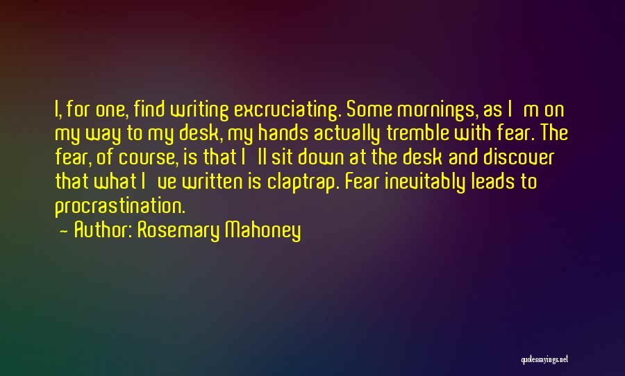Procrastination And Fear Quotes By Rosemary Mahoney