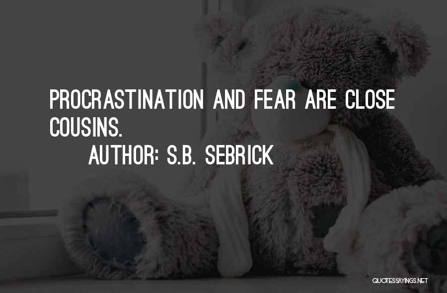 Procrastination And Fear Quotes By S.B. Sebrick