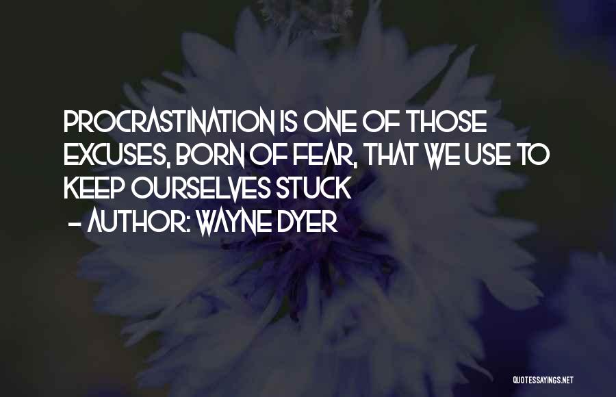 Procrastination And Fear Quotes By Wayne Dyer