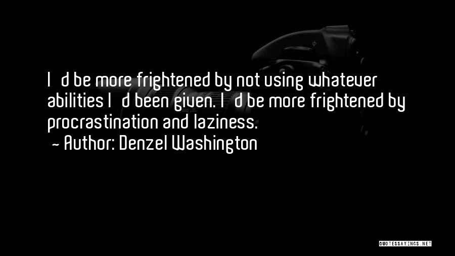 Procrastination And Laziness Quotes By Denzel Washington